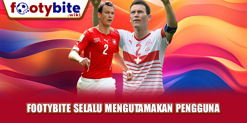 Footybite Selalu Mengutamakan Pengguna