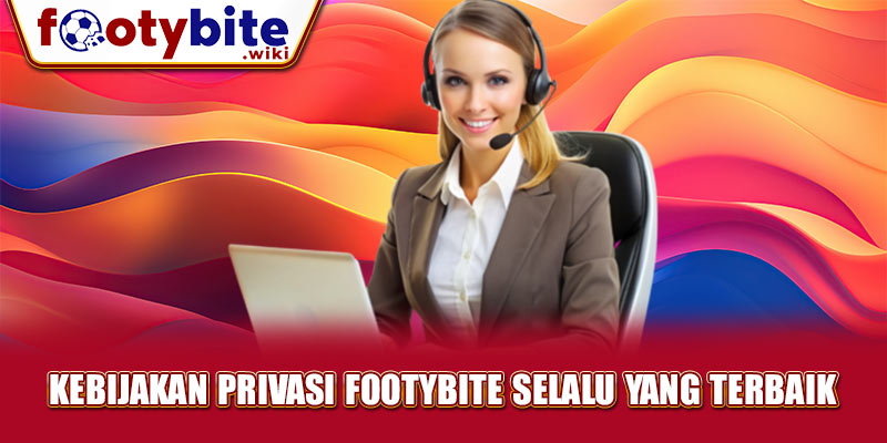 Kebijakan Privasi Footybite Selalu Yang Terbaik