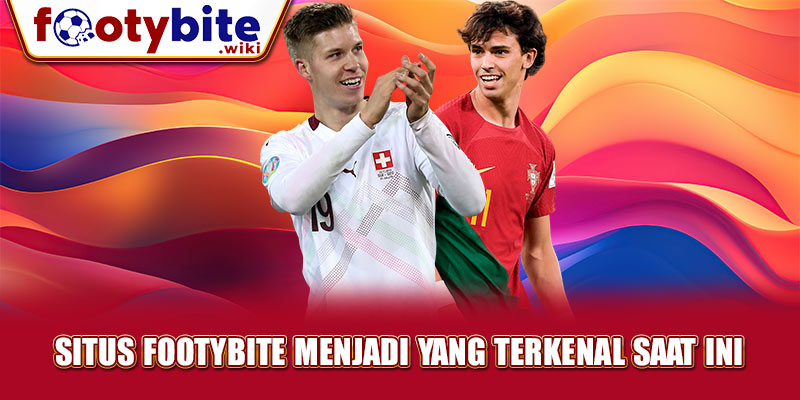 Situs Footybite Menjadi yang Terkenal Saat Ini