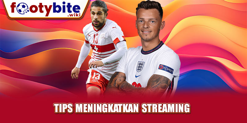 Tips Meningkatkan streaming 